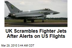 UK Scrambles Fighter Jets After Alerts on US Flights