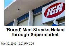 'Bored' Man Streaks Naked Through Supermarket