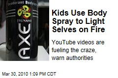 Kids Use Body Spray to Light Selves on Fire