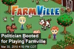 Politician Booted for Playing Farmville