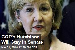 GOP's Hutchison Will Stay in Senate