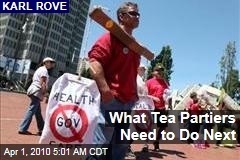 What Tea Partiers Need to Do Next