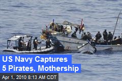 US Navy Captures 5 Pirates, Mothership
