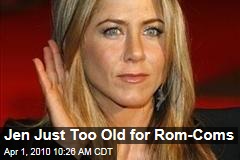 Jen Just Too Old for Rom-Coms