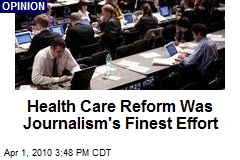 Health Care Reform Was Journalism's Finest Effort