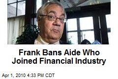 Frank Bans Aide Who Joined Financial Industry