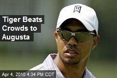 Tiger Beats Crowds to Augusta