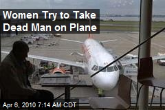 Women Try to Take Dead Man on Plane