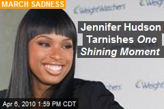 Jennifer Hudson Tarnishes One Shining Moment