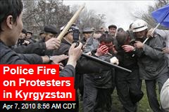 Police Fire on Protesters in Kyrgyzstan