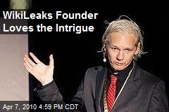 WikiLeaks Founder Loves the Intrigue