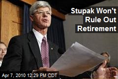 Stupak Won't Rule Out Retirement