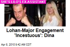 Lohan-Major Engagement 'Incestuous': Dina