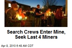 Search Crews Enter Mine, Seek Last 4 Miners