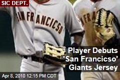 Player Debuts 'San Francicso' Giants Jersey