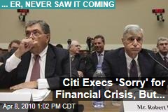 Citi Execs 'Sorry' for Financial Crisis, But...