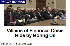 Villains of Financial Crisis Hide by Boring Us