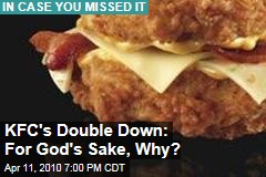KFC's Double Down: For God's Sake, Why?