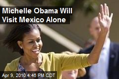 Michelle Obama Will Visit Mexico Alone
