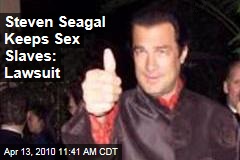 Steven Seagal Keeps Sex Slaves: Lawsuit
