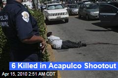 6 Killed in Acapulco Shootout