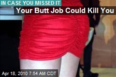 Your Butt Job Could Kill You