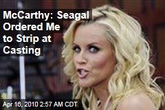 McCarthy: Seagal Ordered Me to Strip at Casting