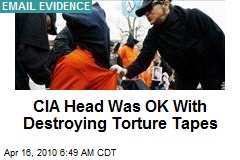 CIA Head Was OK With Destroying Torture Tapes