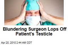 Blundering Surgeon Lops Off Patient's Testicle