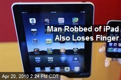 Man Robbed of iPad Also Loses Finger