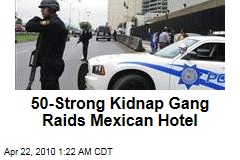 50-Strong Kidnap Gang Raids Mexican Hotel