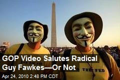 GOP Video Salutes Radical Guy Fawkes&mdash;Or Not