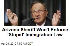 Arizona Sheriff Refuses to Enforce 'Stupid' Immigration Law