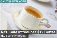 Only in NYC: Cafe Starts Selling $12 cup of coffee