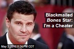 Blackmailed Bones Star: I'm a Cheater