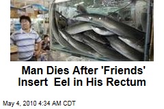 Man Dies After 'Friends' Insert Eel in His Rectum
