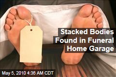 Stacked Bodies Found in Funeral Home Garage