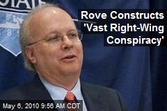 Rove Constructs 'Vast Right-Wing Conspiracy'