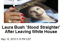 Laura Bush 'Stood Straighter' After Leaving White House