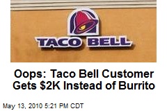 Oops: Taco Bell Customer Gets $2K Instead of Burrito