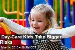 Day-Care Kids Take Bigger Risks
