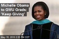 Michelle Obama to GWU Grads: 'Keep Giving'
