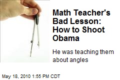 Math Teacher's Bad Lesson: How to Shoot Obama
