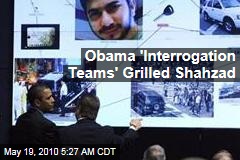 Obama 'Interrogation Teams' Grilled Shahzad