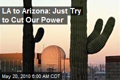 Angry Arizona: We'll Cut LA's Power