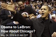 Obama to LeBron: How About Chicago?