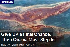 BP Has 1 Last Chance, Then Obama Needs to Step In