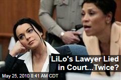 LiLo's Lawyer Lied in Court...Twice?