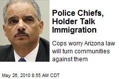 Holder Talks Immigration with Police Chiefs