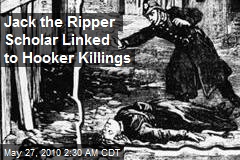 Jack the Ripper Scholar Linked to Hooker Killings